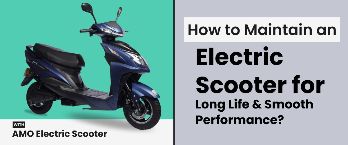 How to Maintain an Electric Scooter for Long Life & Smooth Performance?