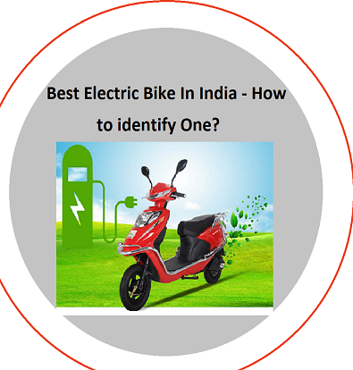 Best Electric Bike In India - How To Identify One?